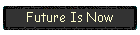 Future Is Now